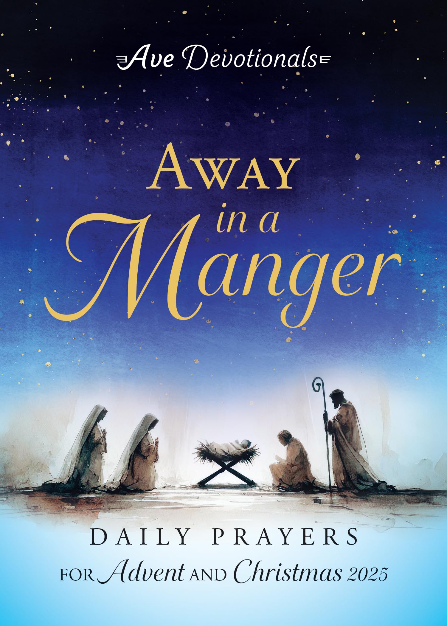 Away in a Manger: Daily Prayers for Advent and Christmas 2025 (Ave Devotionals)