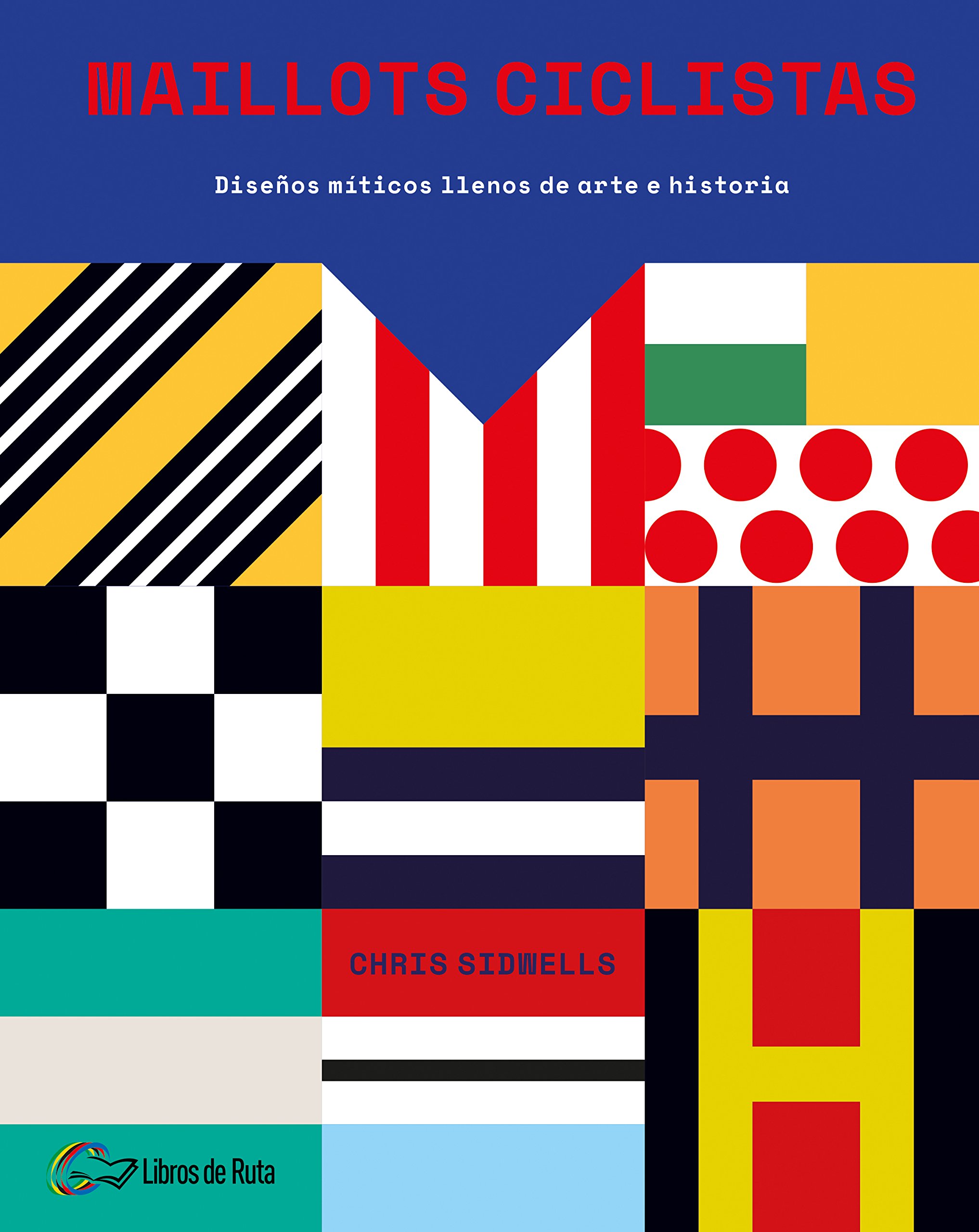 Maillots ciclistas: Diseños míticos llenos de arte e historia (SIN COLECCION)
