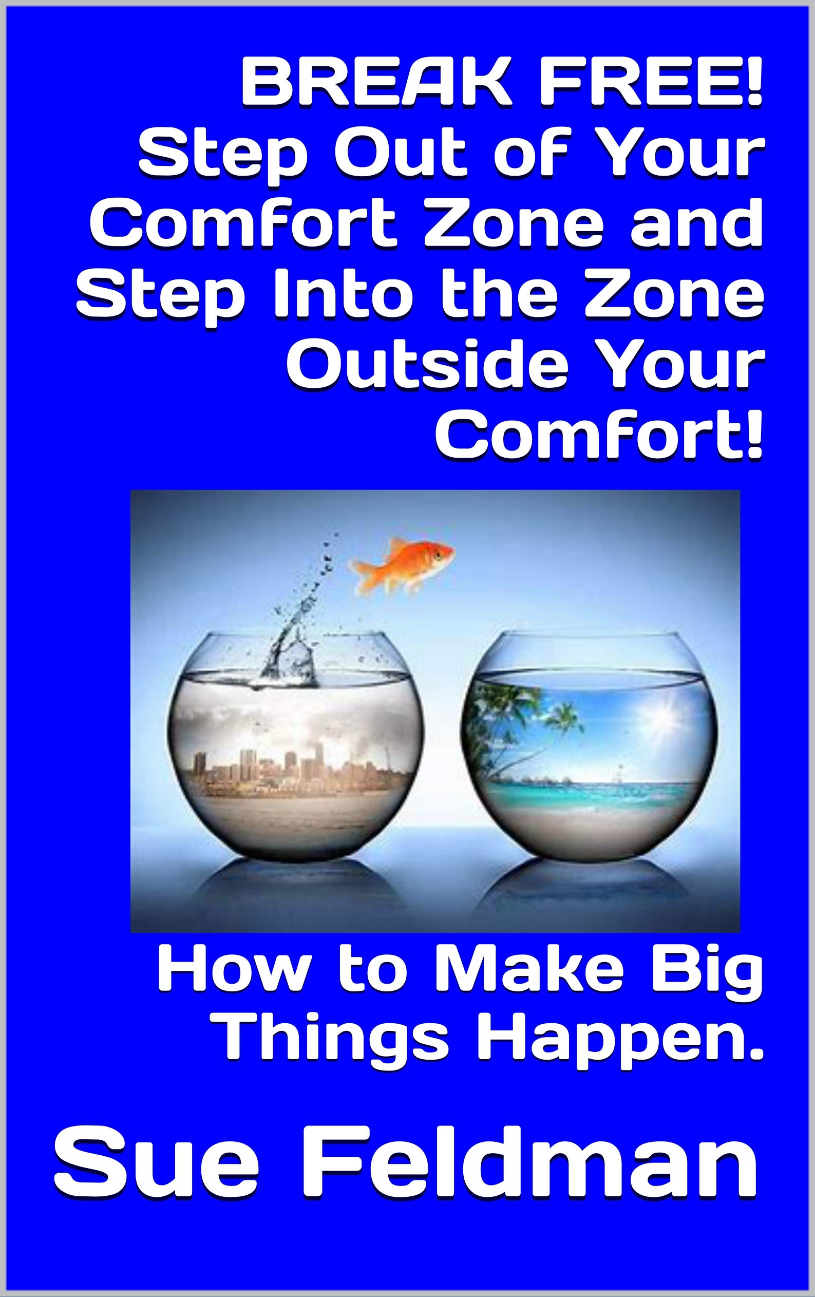 BREAK FREE! Step Out of Your Comfort Zone and Step Into the Zone Outside Your Comfort!: How to Make Big Things Happen. (How to use a Journal and Planner)
