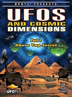 UFOs and Cosmic Dimensions - Part 2: Above Top Secret