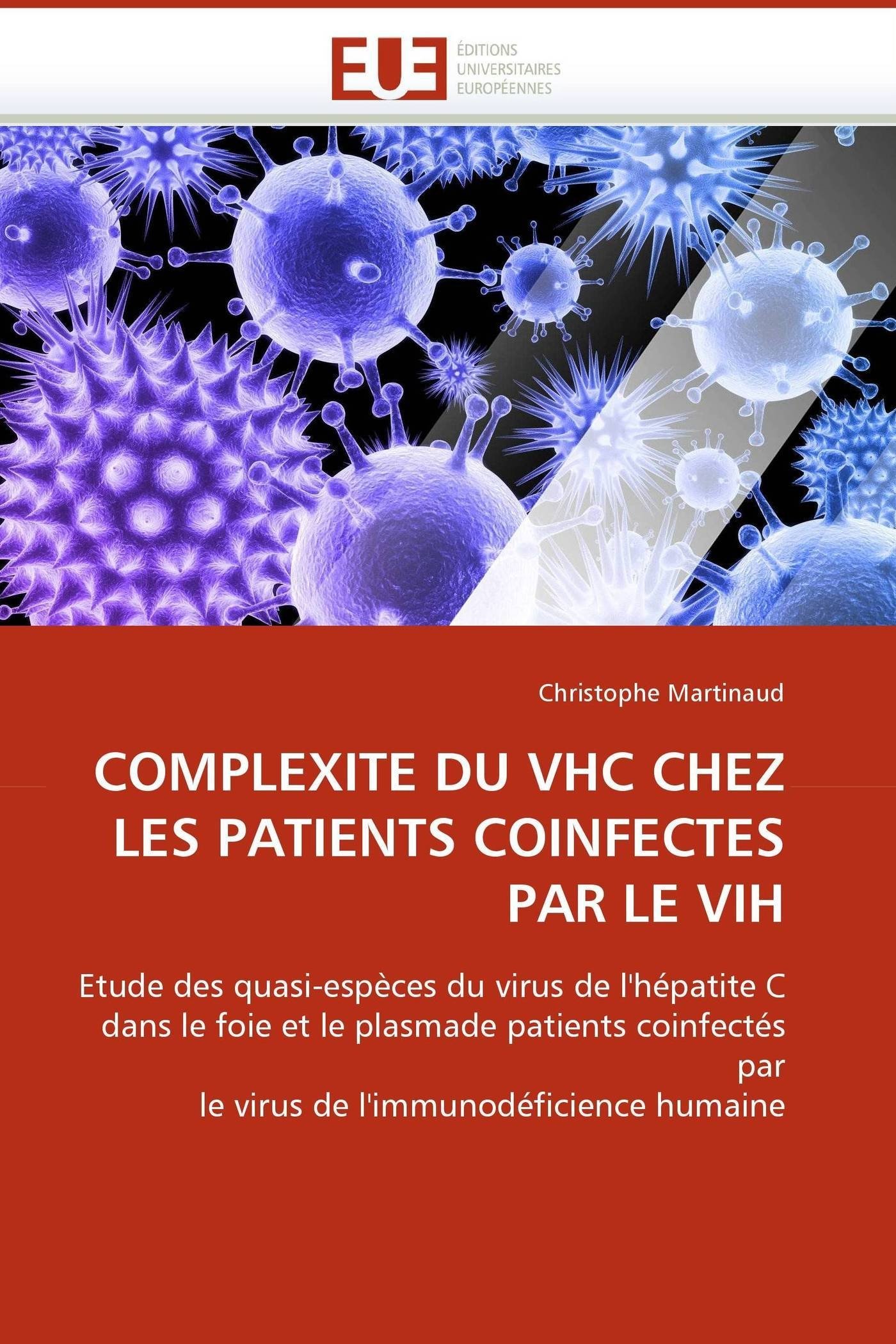 COMPLEXITE DU VHC CHEZ LES PATIENTS COINFECTES PAR LE VIH: Etude des quasi-espèces du virus de l''hépatite C dans le foie et le plasmade patients ... l''immunodéficience humaine (Omn.Univ.Europ.)