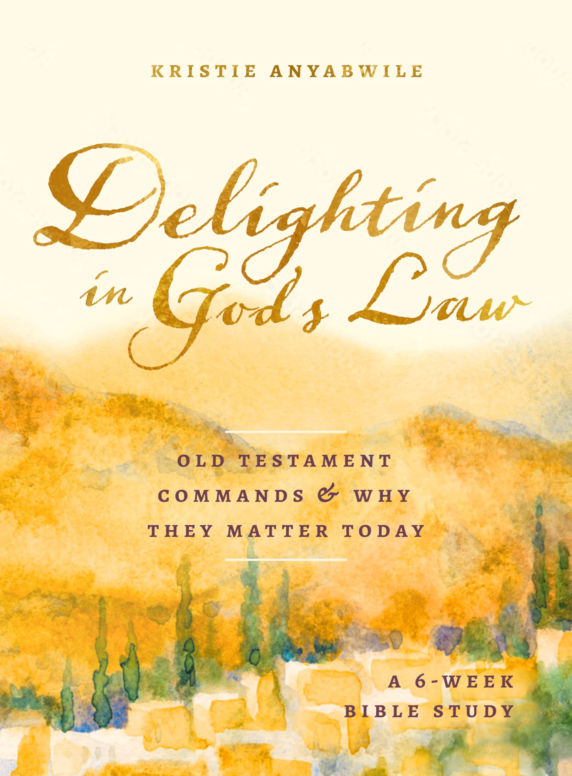 Delighting In God's Law: Old Testament Commands and Why They Matter Today - A 6-Week Bible Study