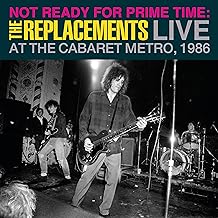 The Replacements - Not Ready For Prime Time: Live At The Cabaret Metro, 1986
