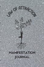 Law Of Attraction Manifestation Journal: A Simple and Important Journal For Manifesting Your Deepest desires