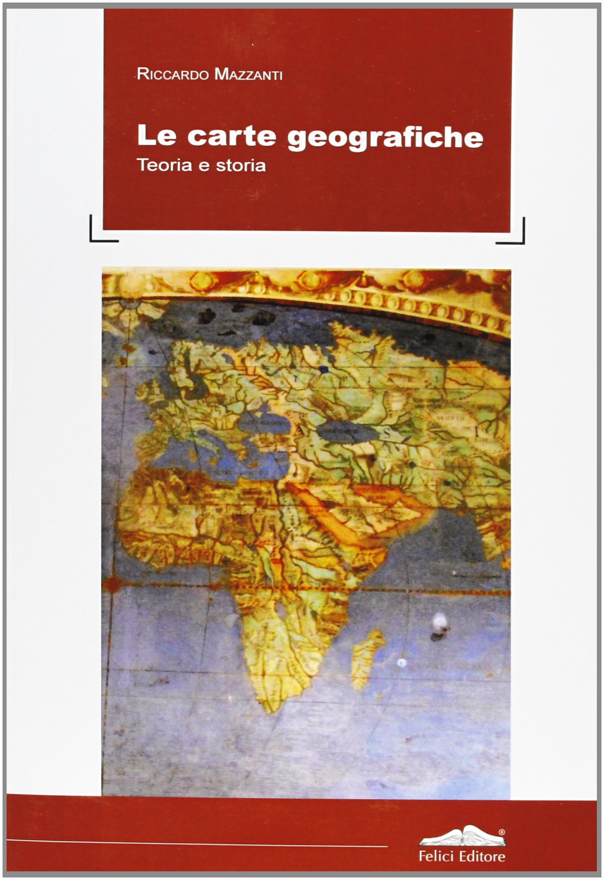 Le carte geografiche. Teoria e storia