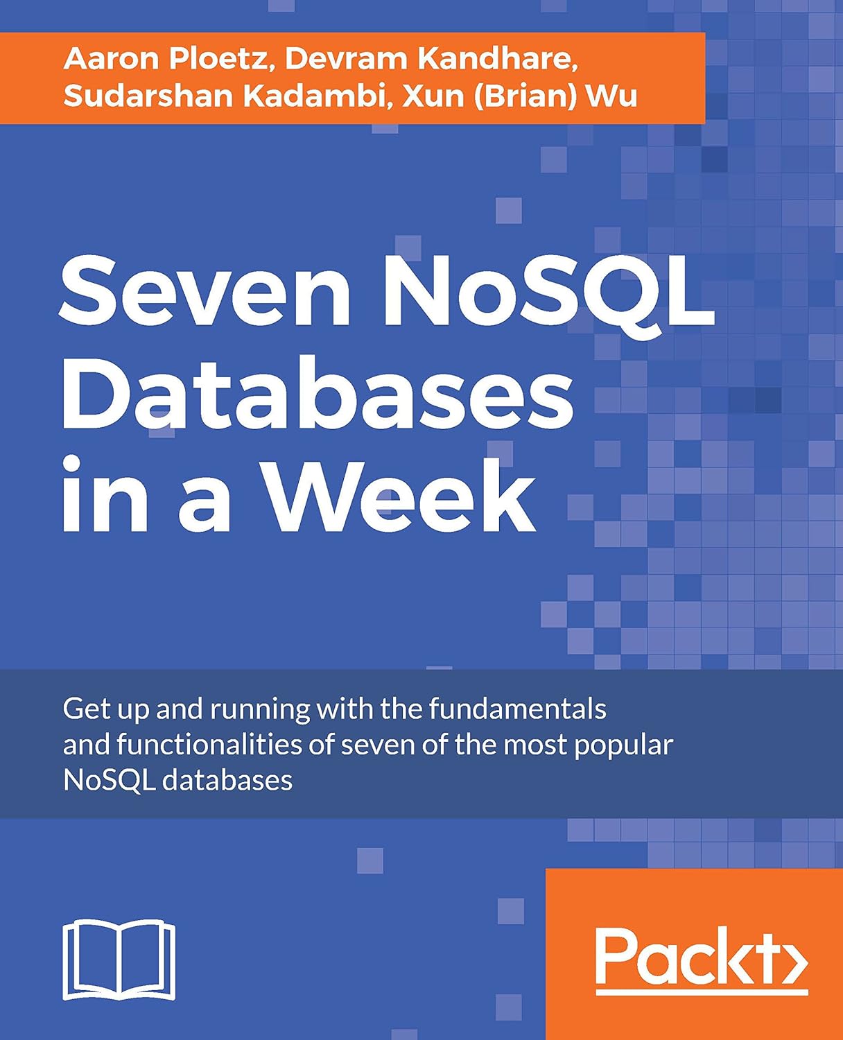Seven NoSQL Databases in a Week: Get up and running with the ...
