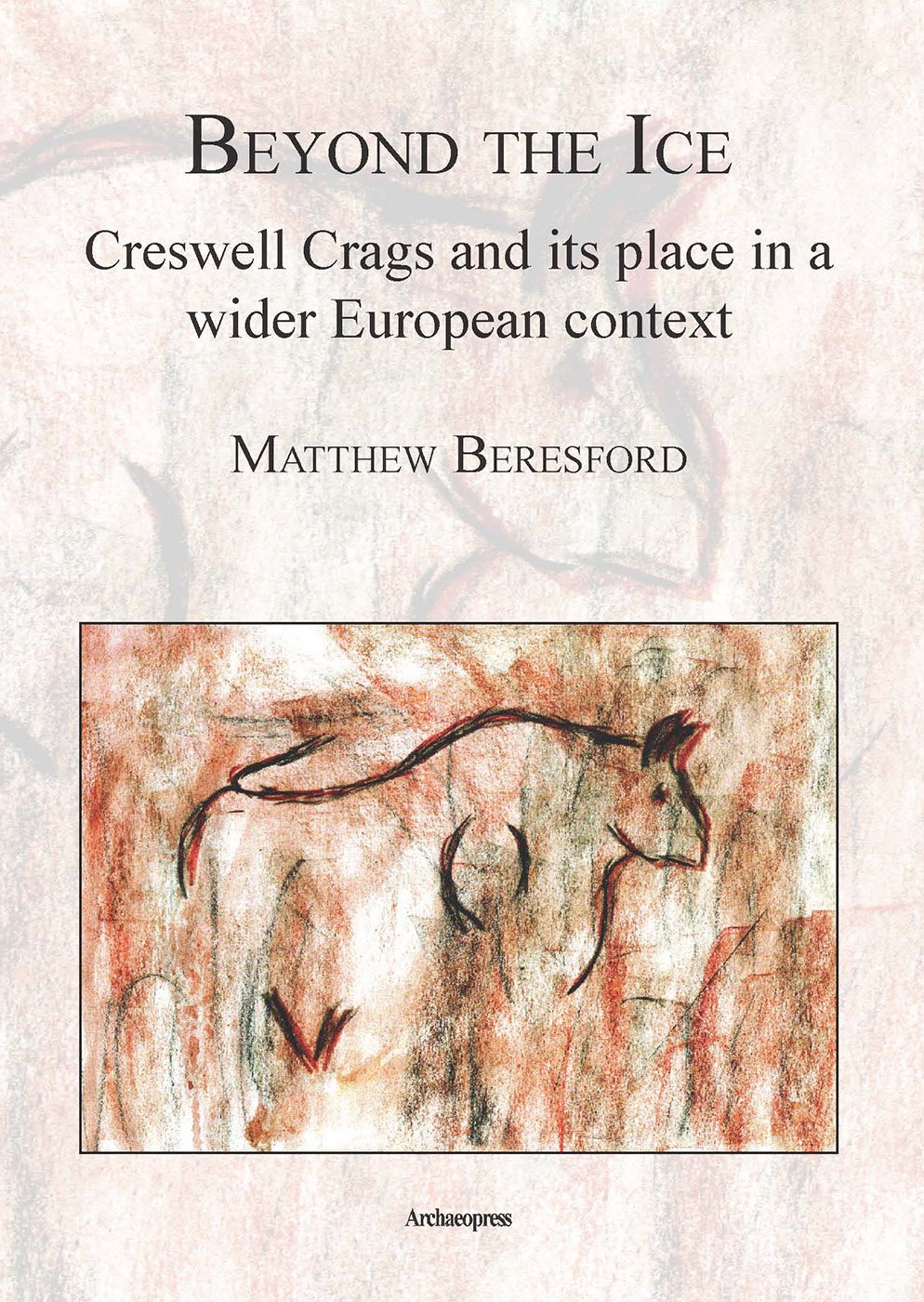 Beyond the Ice: Creswell Crags and Its Place in a Wider European Context