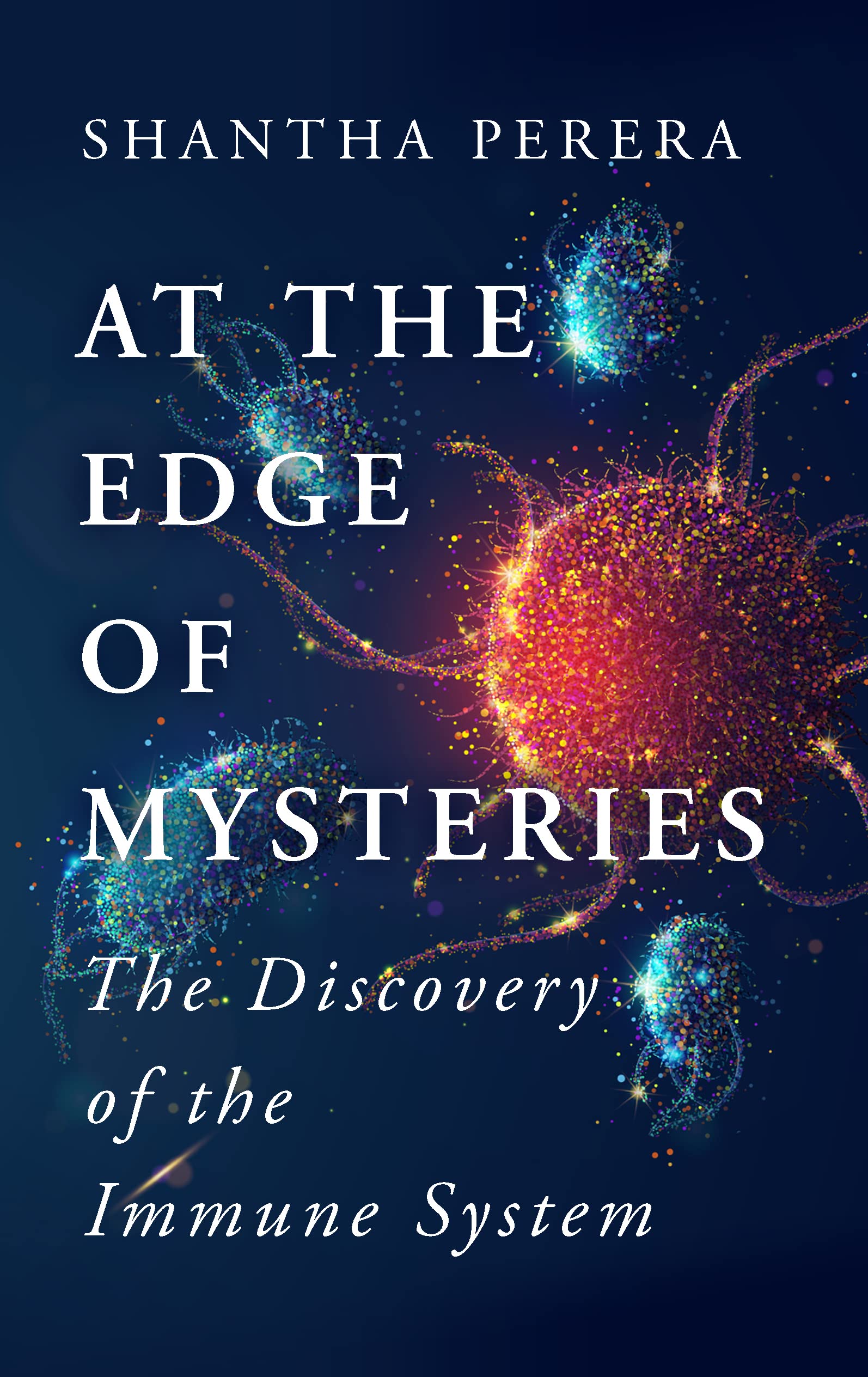 At the Edge of Mysteries: The Discovery of the Immune System by Perera New^*