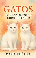 Gatos: Comportamento e Como Entender: Como Interpretar Sinais, Reduzir Conflitos e Criar Conexão Real com Seu Gato Mesmo que Ele Pareça “Frio” ou “Distante”