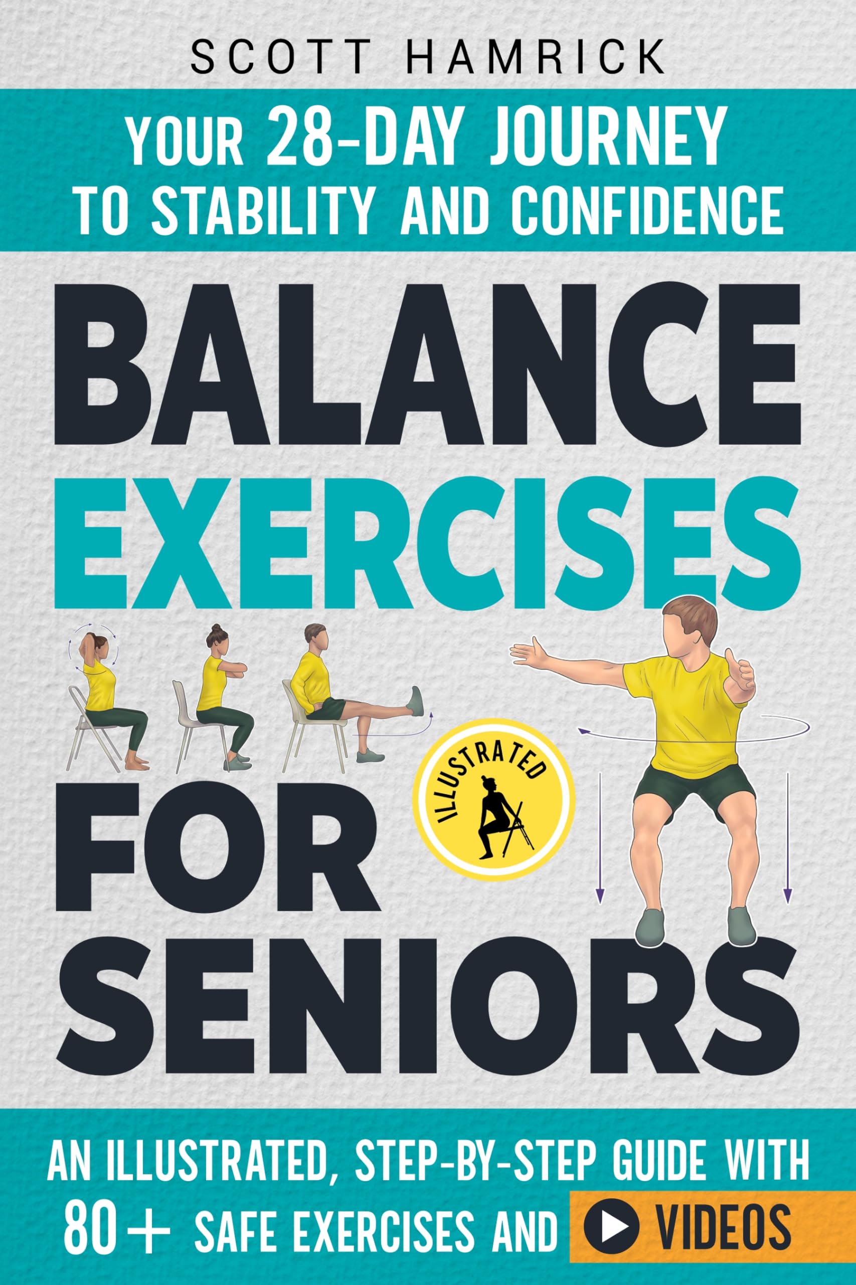 Balance Exercises for Seniors: Your 28-Day Journey to Stability and Confidence - An Illustrated, Step-by-Step Guide with 80+ Safe Exercises and Videos (Workouts for Men and Women Over 60)
