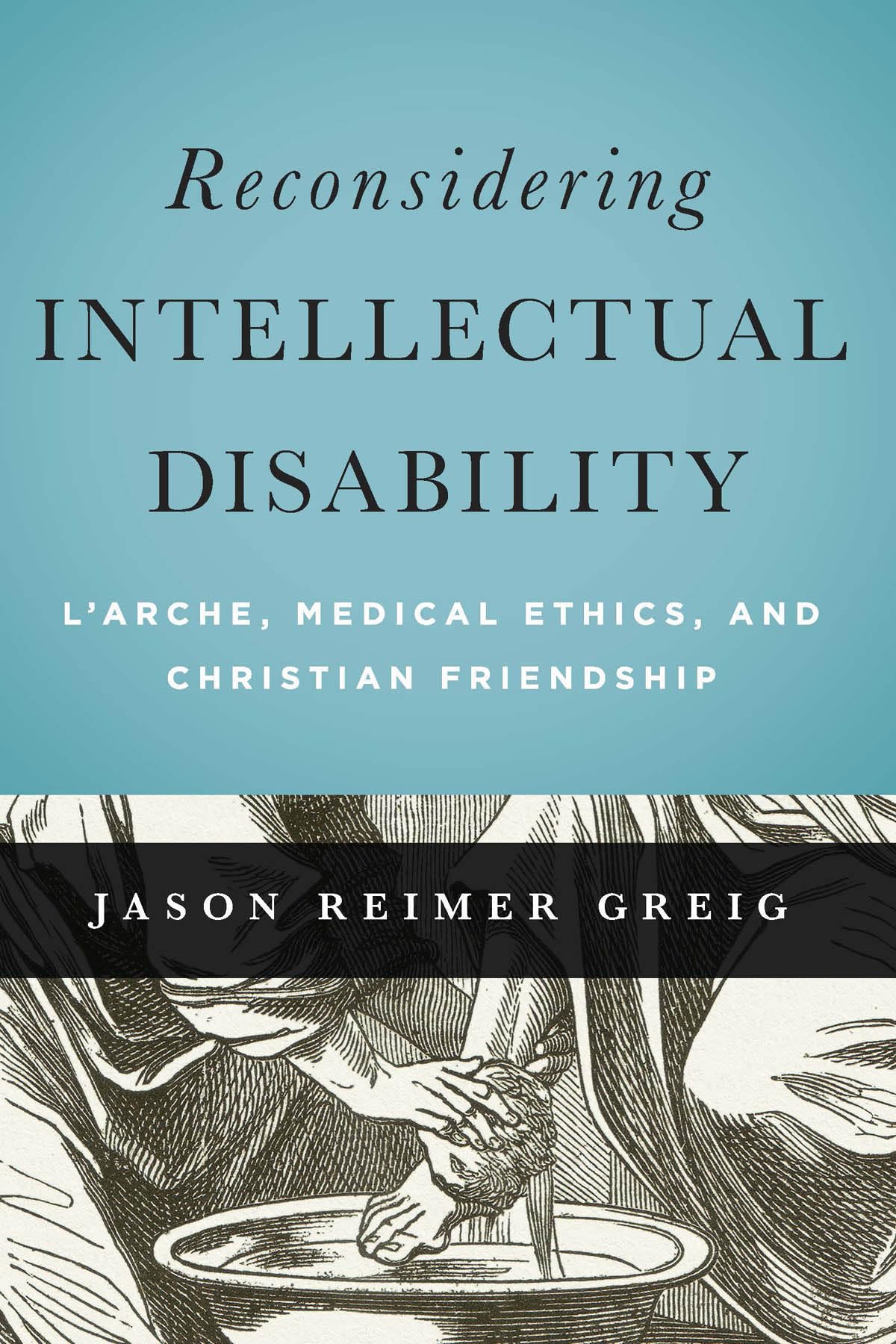 Reconsidering Intellectual Disability: L'Arche, Medical Ethics, and Christian Friendship (Moral Traditions) Paperback – November 2, 2015