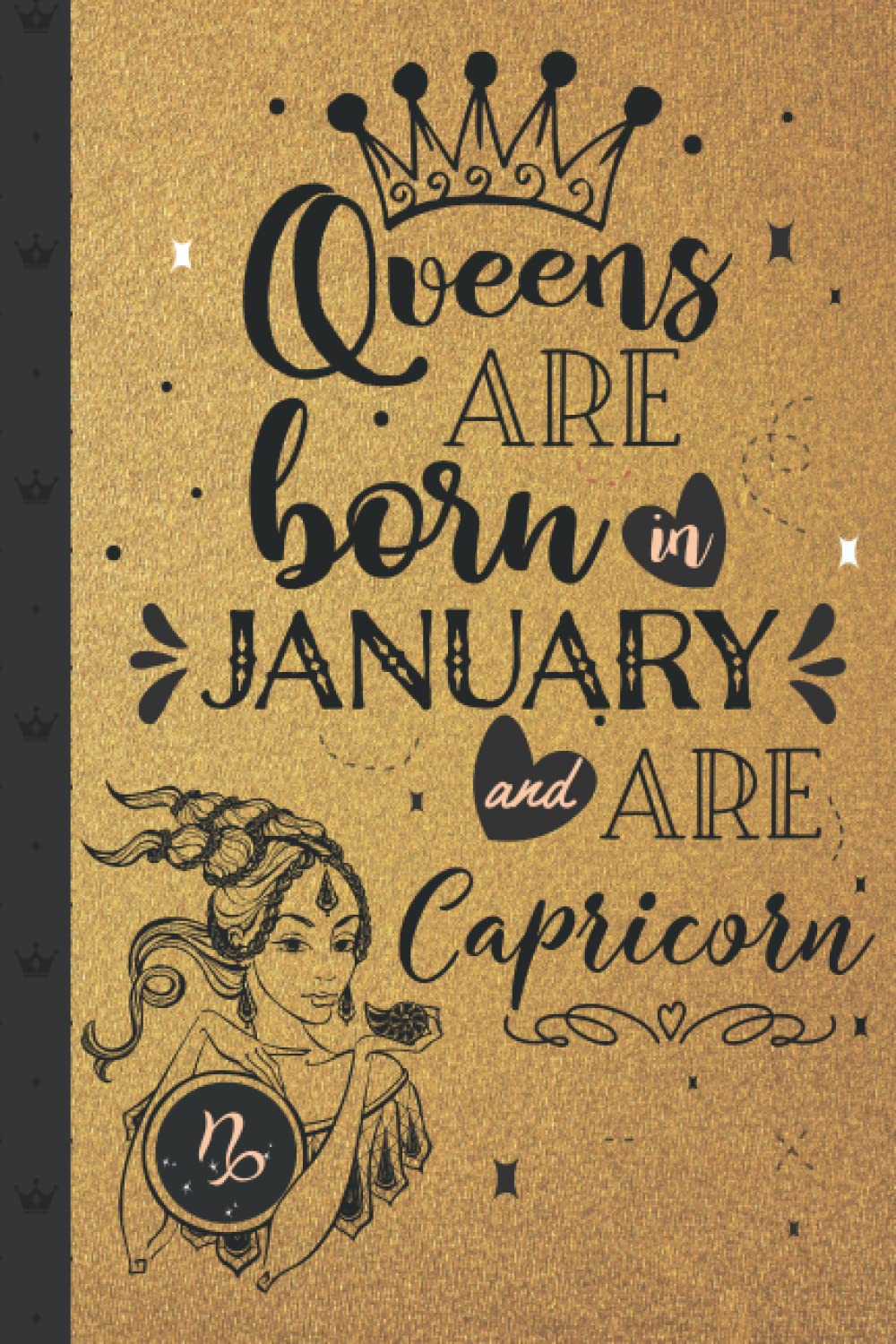 Queens are Born in January and Are Capricorn: Capricorn Gifts for Women Zodiac | Notebook Journal | Birthday Quotes Notebook Inspirational Women | ... Women Notebook | Golden Notebook Journal