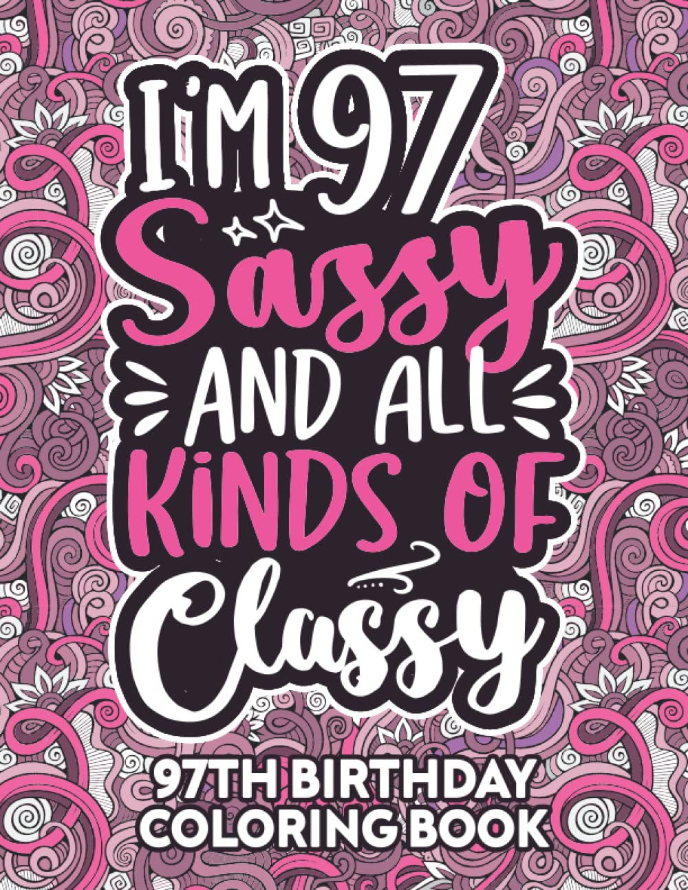 97th Birthday Gifts For Women: 97 Year Old Coloring Book: Funny 97th Birthday Coloring Book Filled With Funny Birthday Quotes, 97th Birthday Gifts For ... & Grandma for Stress Relief & Relaxation.