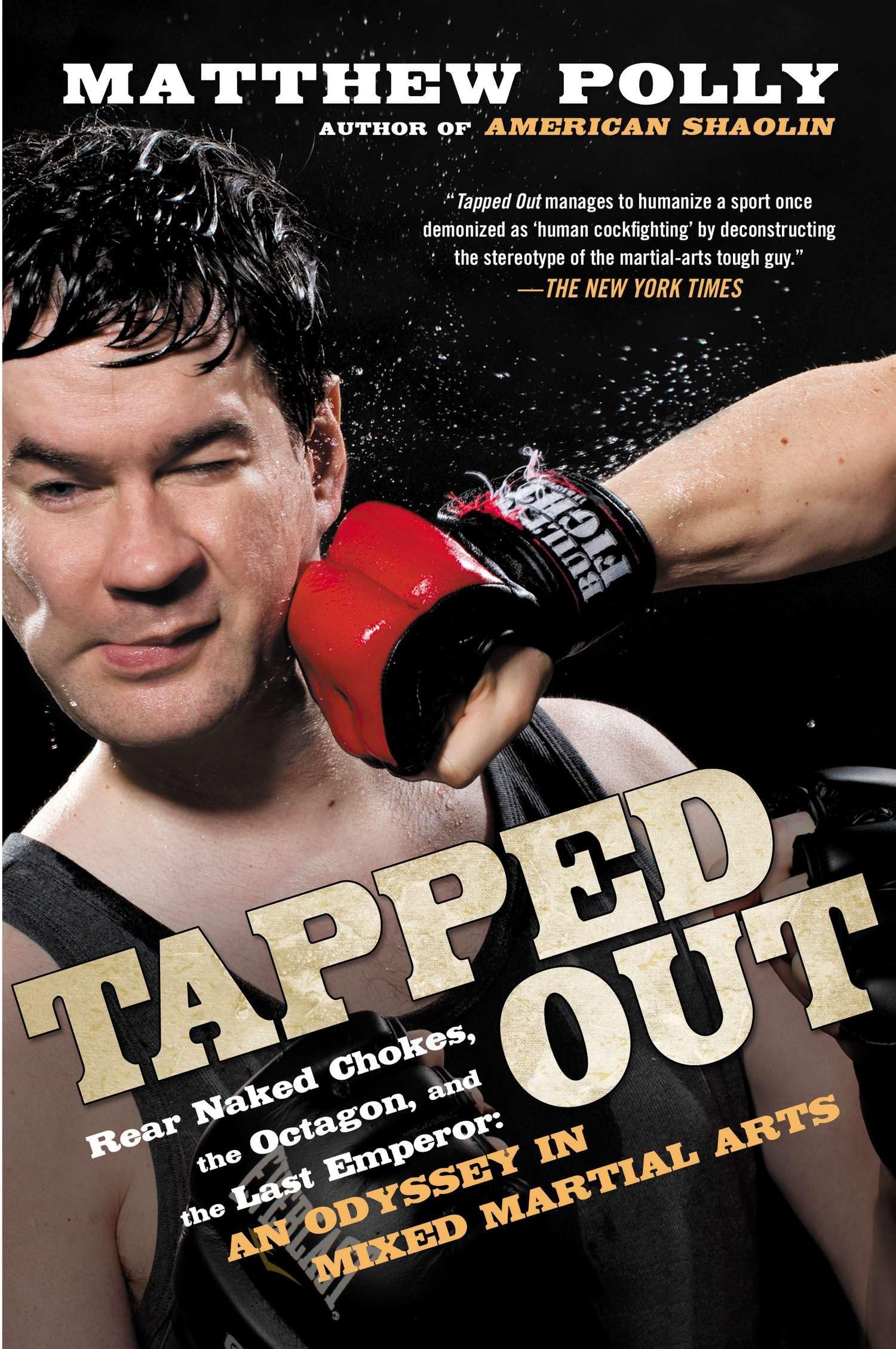 Tapped Out: Rear Naked Chokes, the Octagon, and the Last Emperor: An Odyssey in Mixed Martial Arts