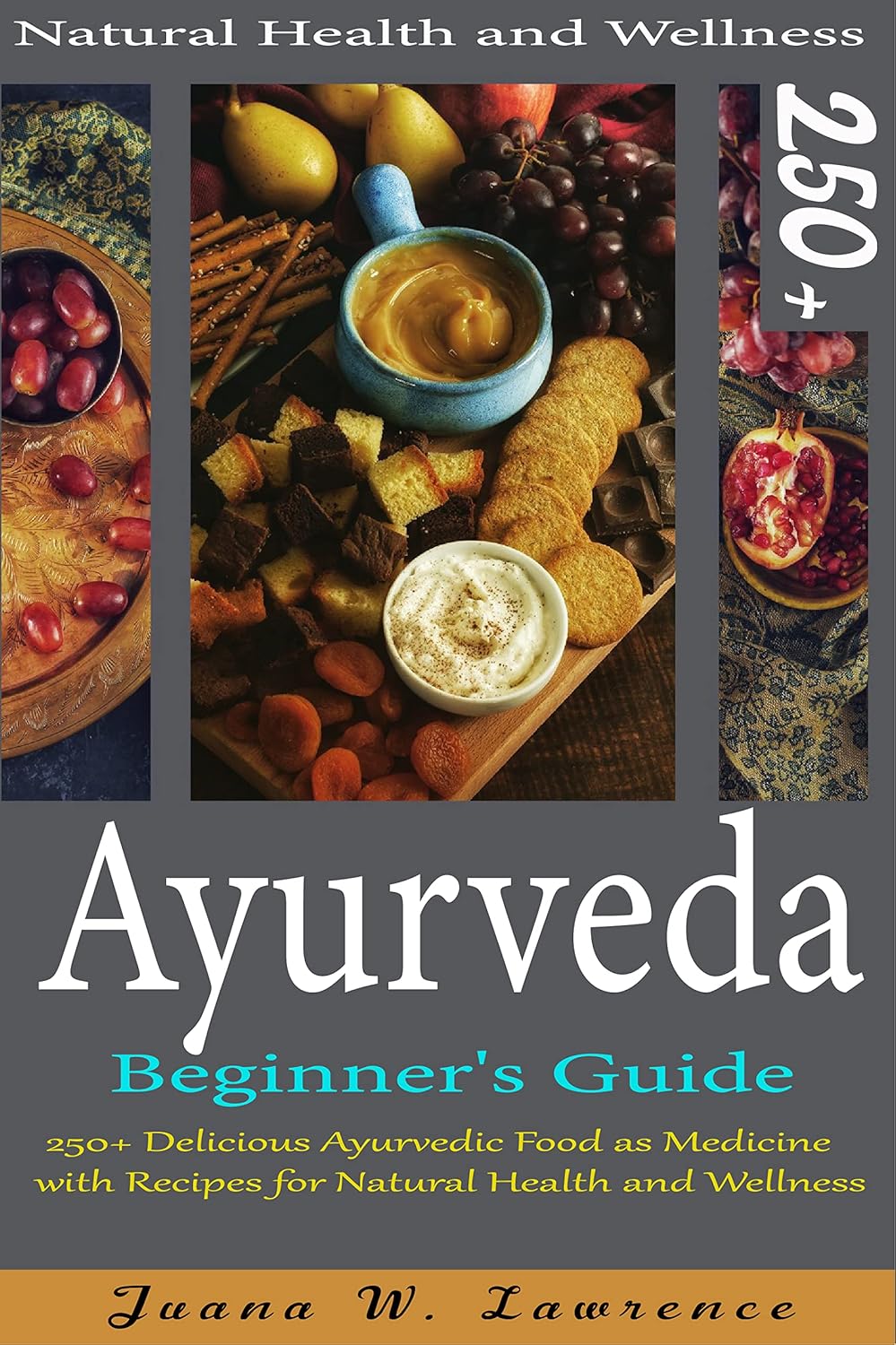Ayurveda Beginner's Guide 250+ Delicious Ayurvedic Food as Medicine