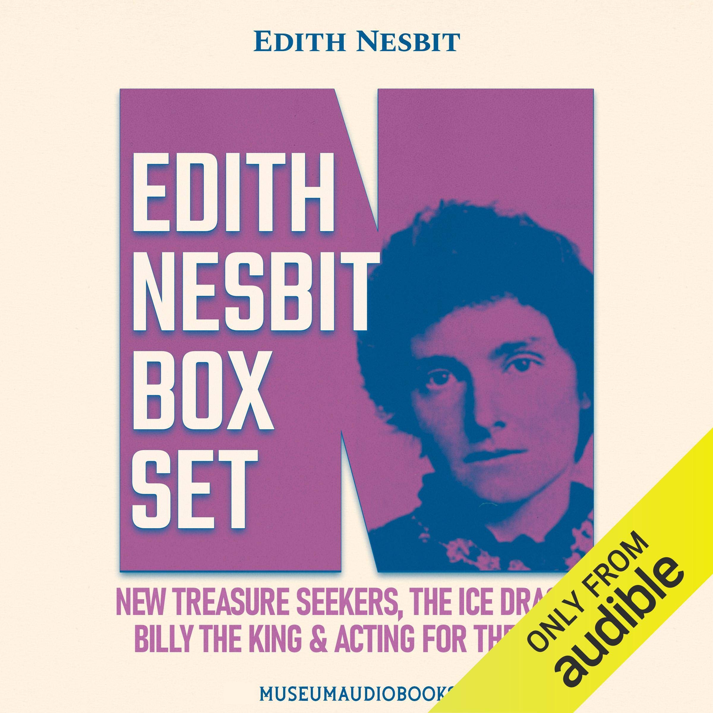Edith Nesbit Box Set: New Treasure Seekers; The Ice Dragon; Billy the King & Acting for the Best