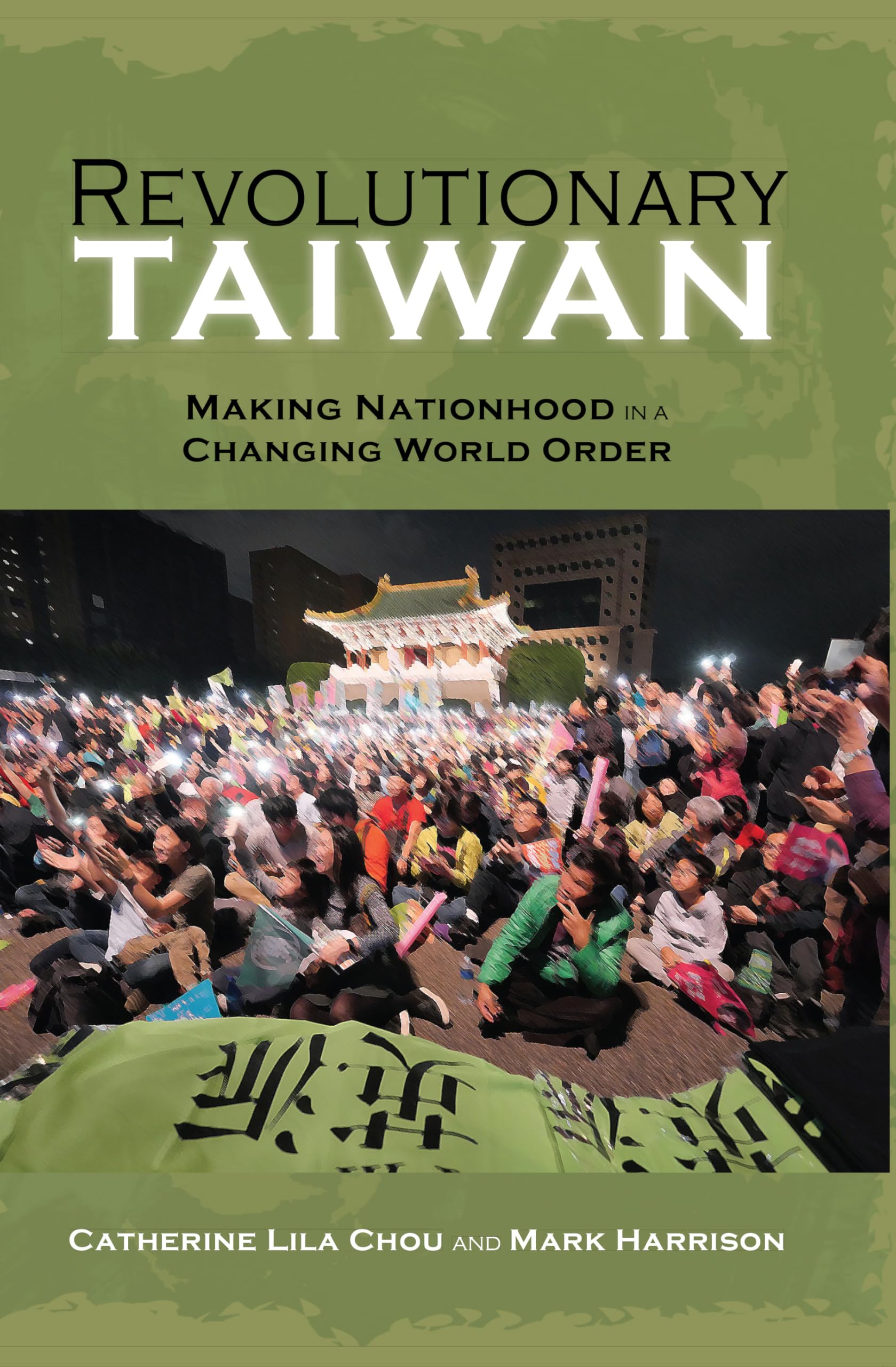 Revolutionary Taiwan: Making Nationhood in a Changing World Order (Cambria Sinophone World Series)