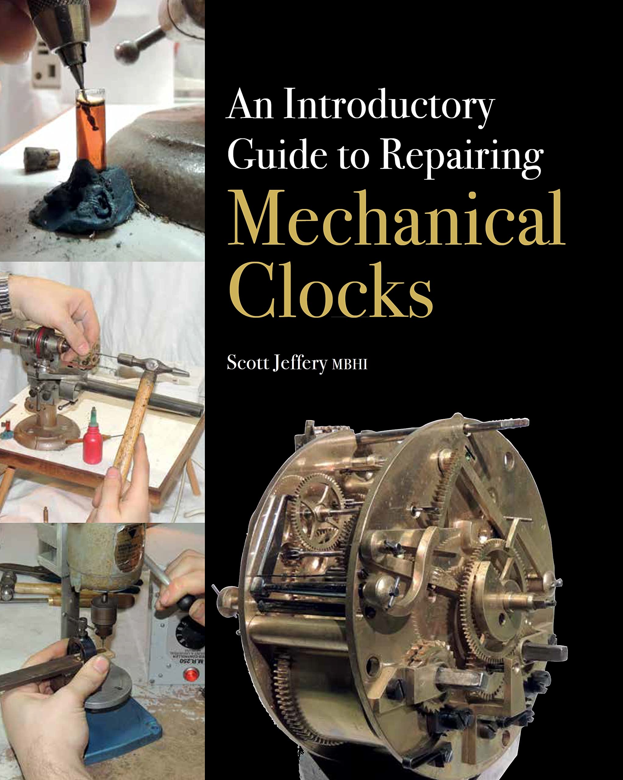 An Introductory Guide to Repairing Mechanical Clocks - Jeffery MBHI, Scott