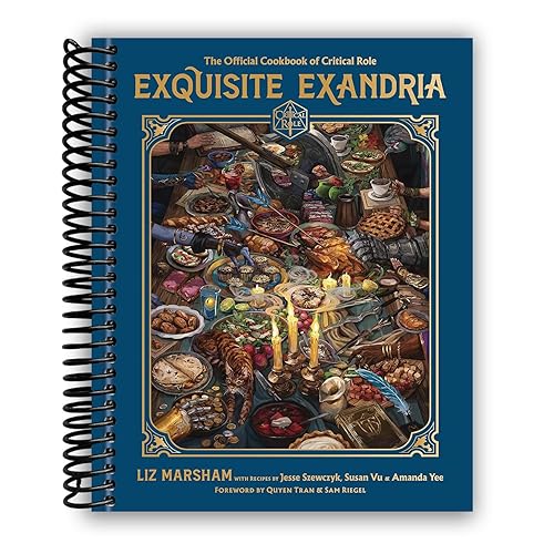 Exquisite Exandria: The Official Cookbook of Critical Role [Spiral-bound] Liz Marsham; Critical Role; Jesse Szewczyk; Susan Vu and Amanda Yee ... Susan Vu and Amanda Yee [video game] - Spiral-bound