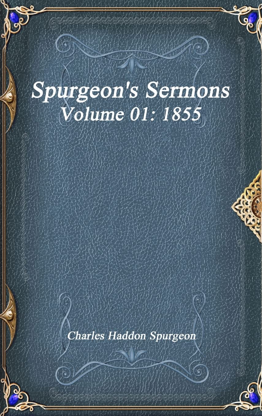 Spurgeon's Sermons Volume 01: 1855