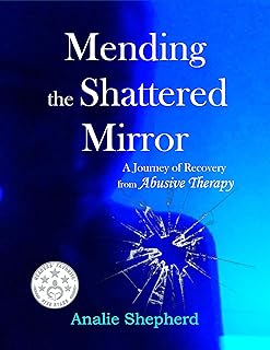 Mending the Shattered Mirror: A Journey of Recovery from Abusive Therapy (English Edition)