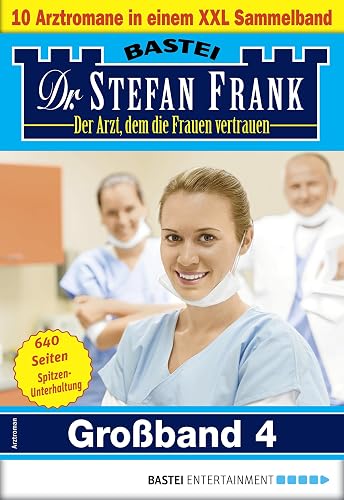 Dr. Stefan Frank Großband 4: 10 Arztromane in einem Sammelband