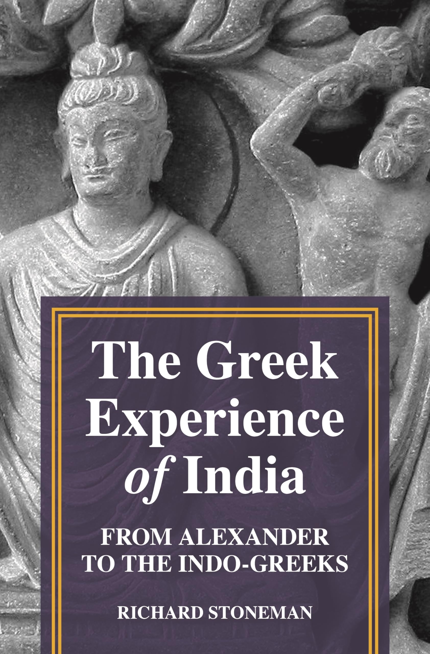 The Greek Experience of India: From Alexander to the Indo-Greeks, Stone PB^+