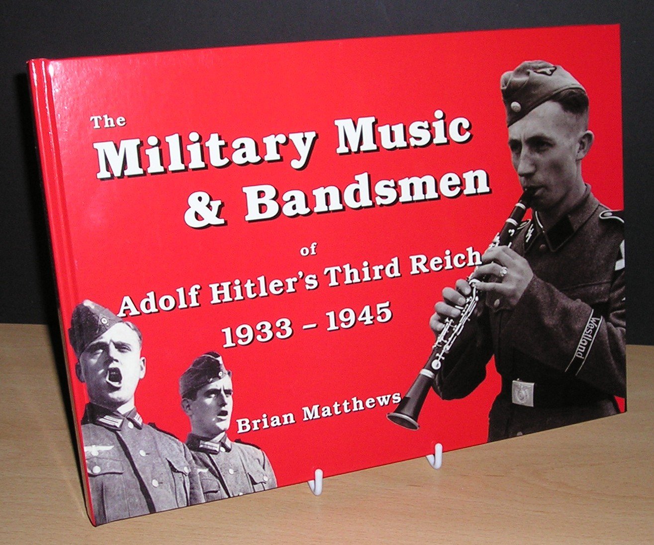 The Military Music and Bandsmen of Adolf Hitler's Third Reich 1933-1945