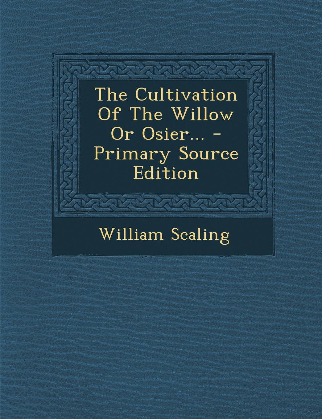 The Cultivation Of The Willow Or Osier... - Primary Source Edition