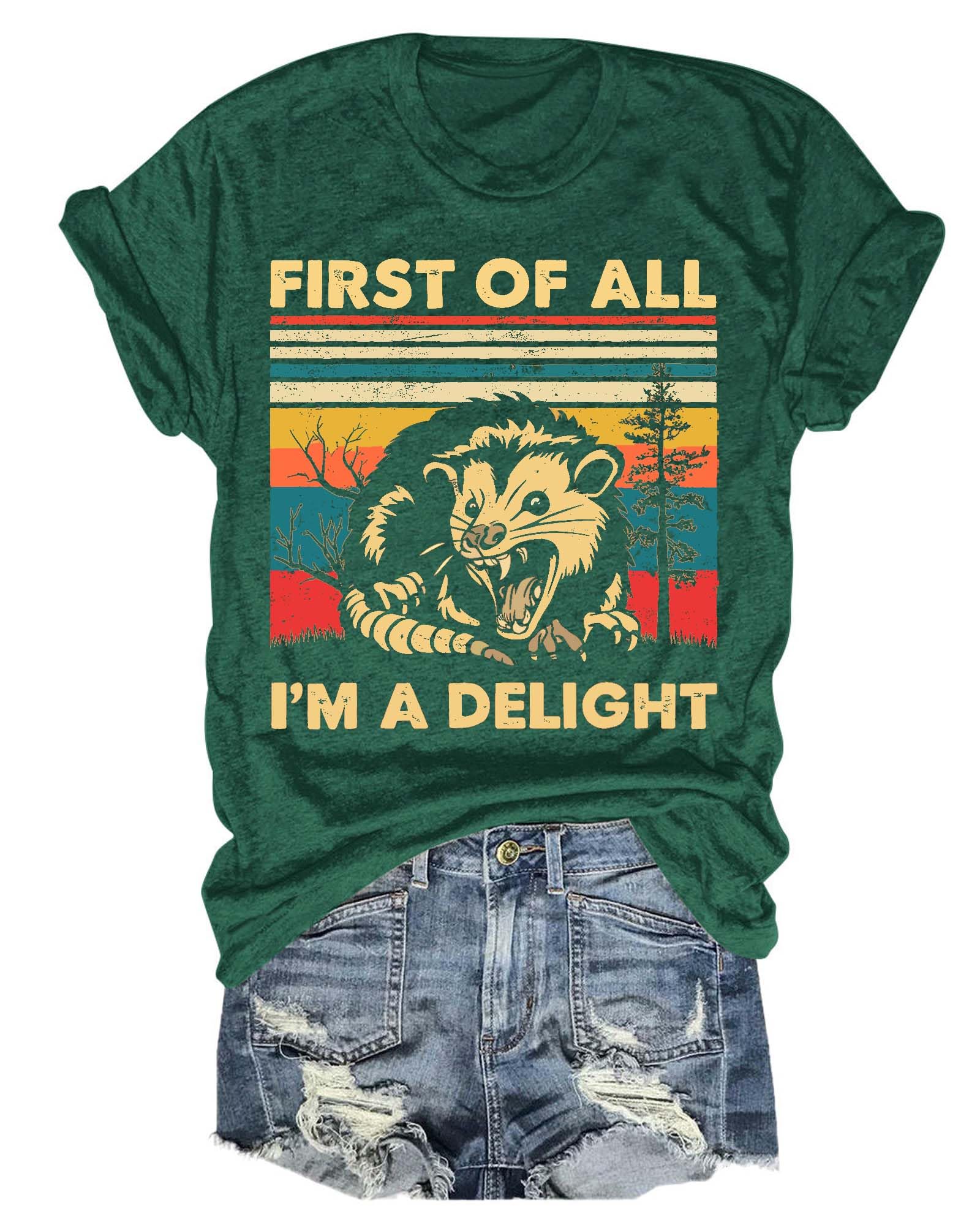 First of All I'm a Delight Shirt Opossum Tshirt Possum Lover Gifts Funny Sarcastic Shirts Funny Saying TShirt