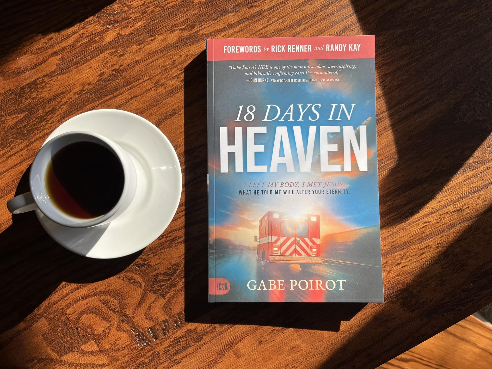 18 Days in Heaven: I Left My Body. I Met Jesus. What He Told Me Will Alter Your Eternity