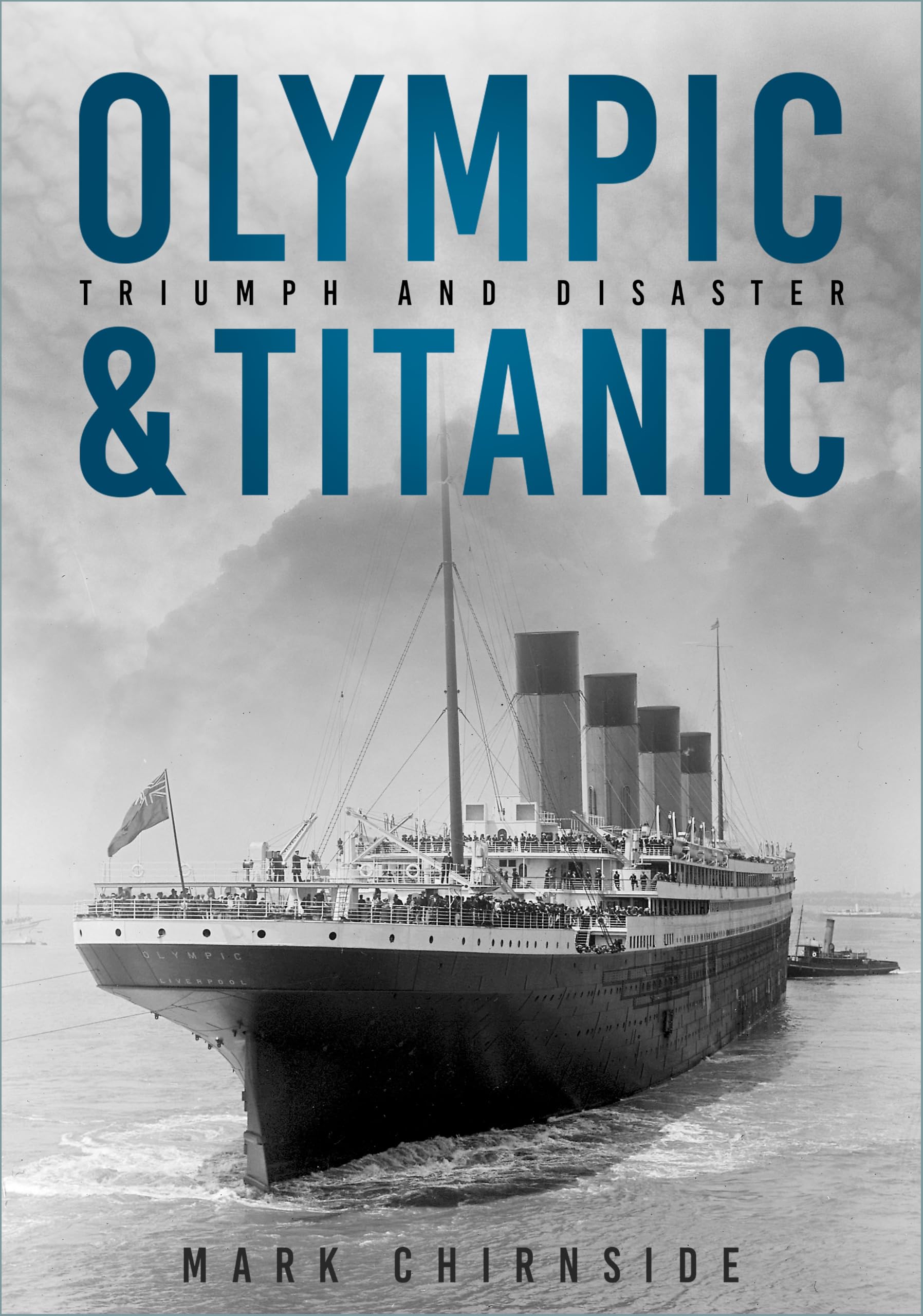 Olympic and Titanic Triumph and Disaster by Mark Chirnside (Hardback Book)