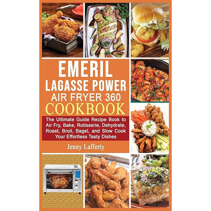Buy Emeril Lagasse Power Air Fryer 360 Cookbook The Ultimate Guide
