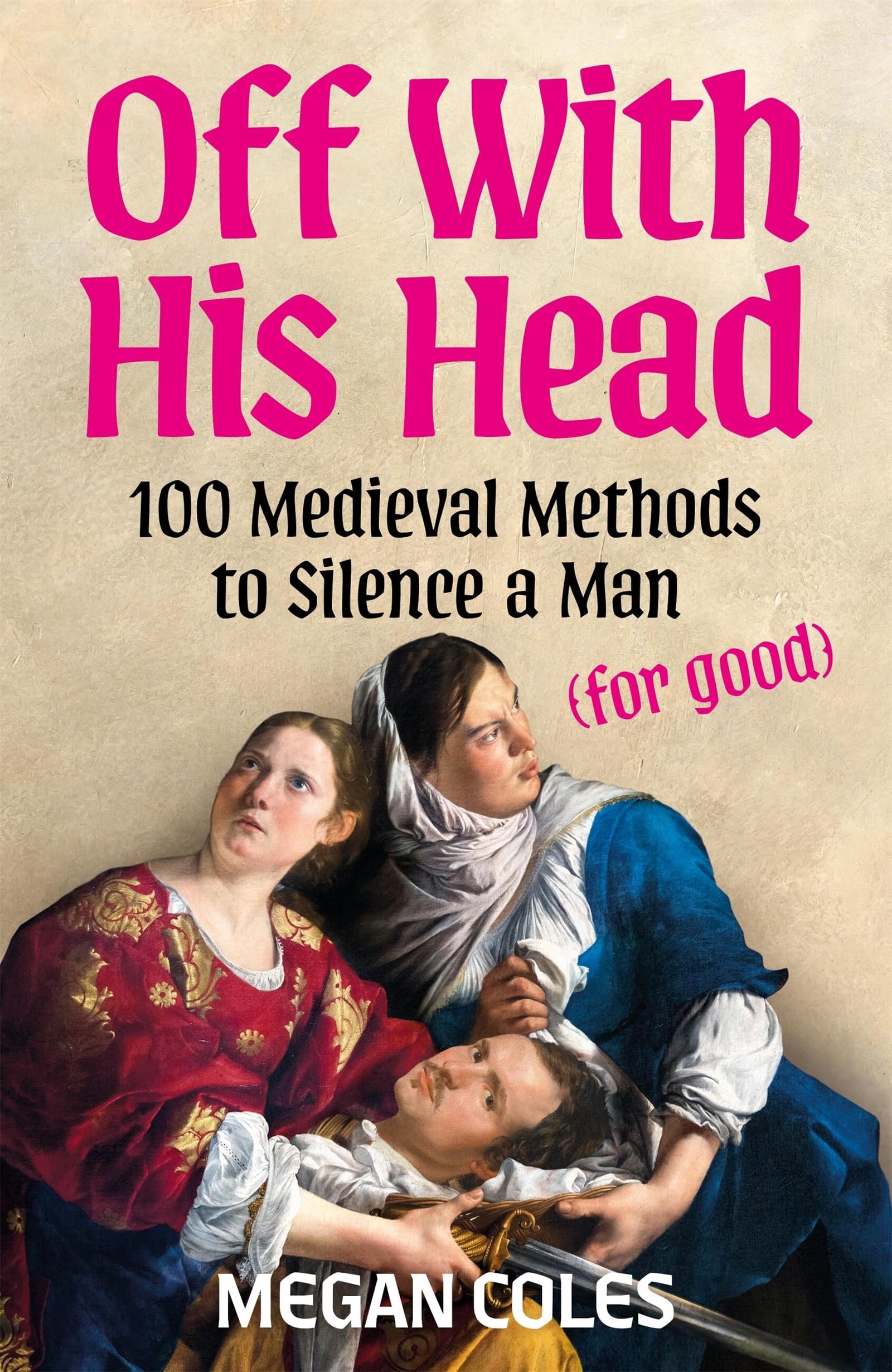 Off With His Head: 100 Medieval Methods to Silence by Megan Coles | HB | 2026