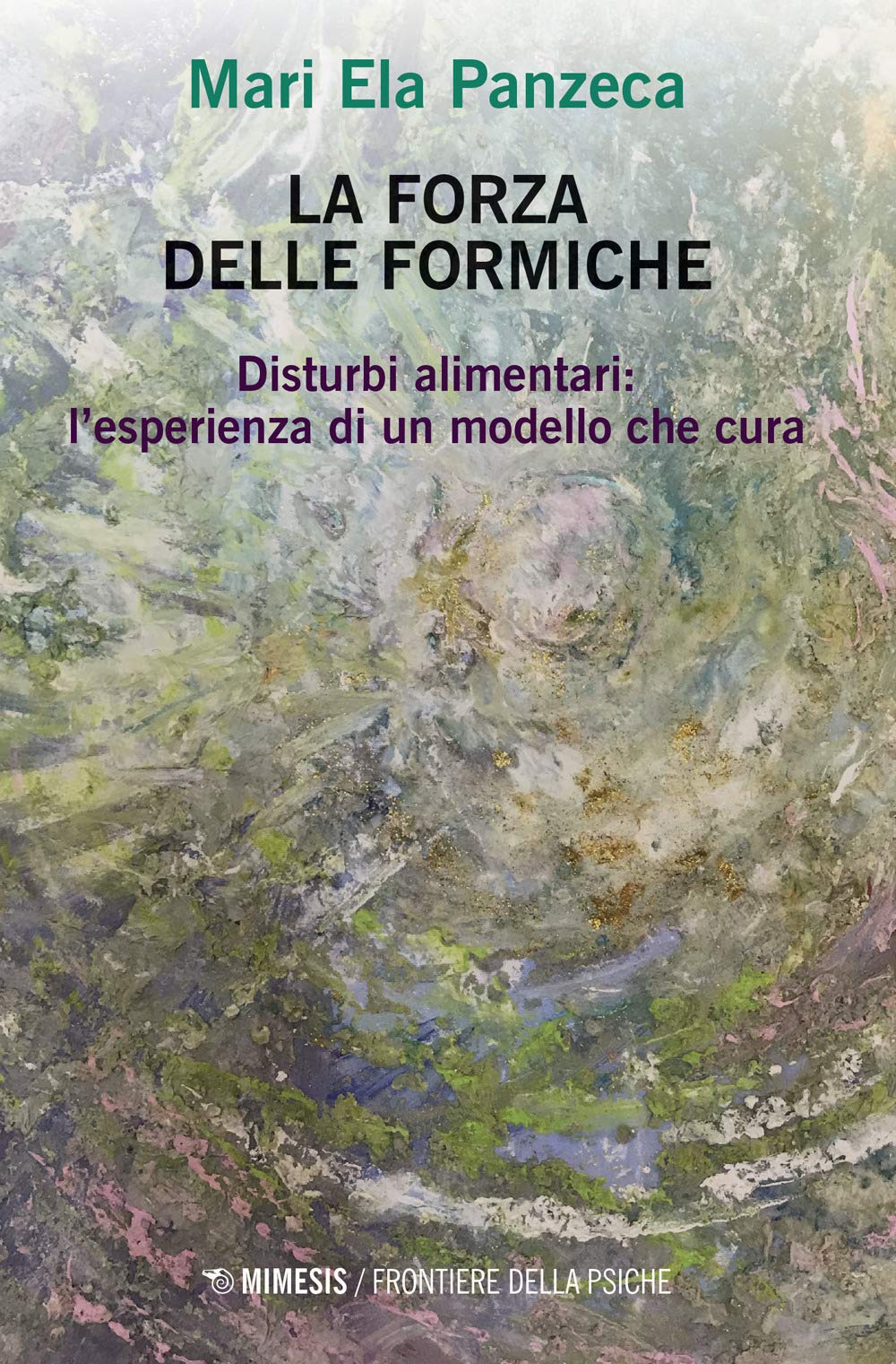 La Forza Delle Formiche. Disturbi Alimentari: L'esperienza Di Un Modello Che Cura - 4