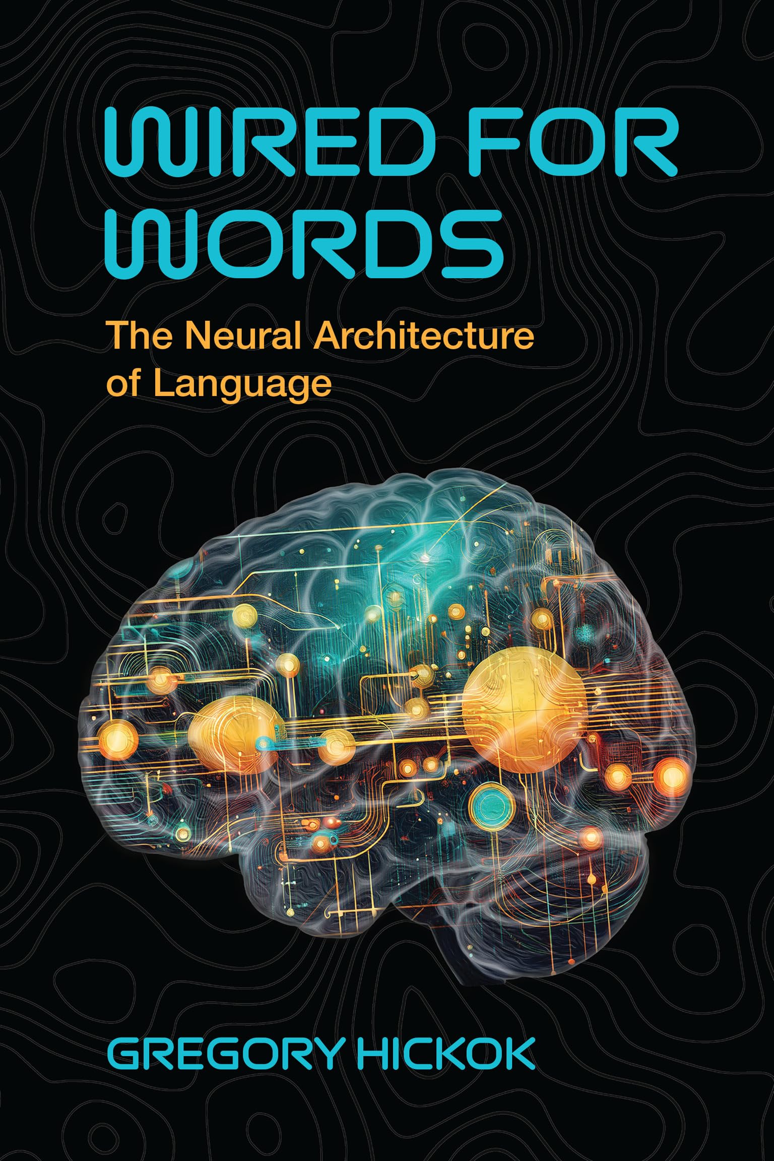 Wired for Words: The Neural Architecture of Language