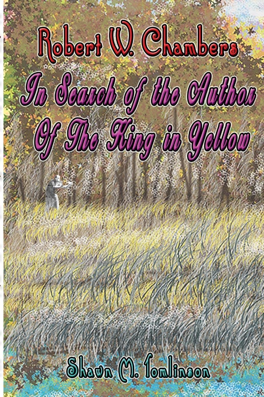 Robert W. Chambers: In Search of the Unknown Author of The King in Yellow