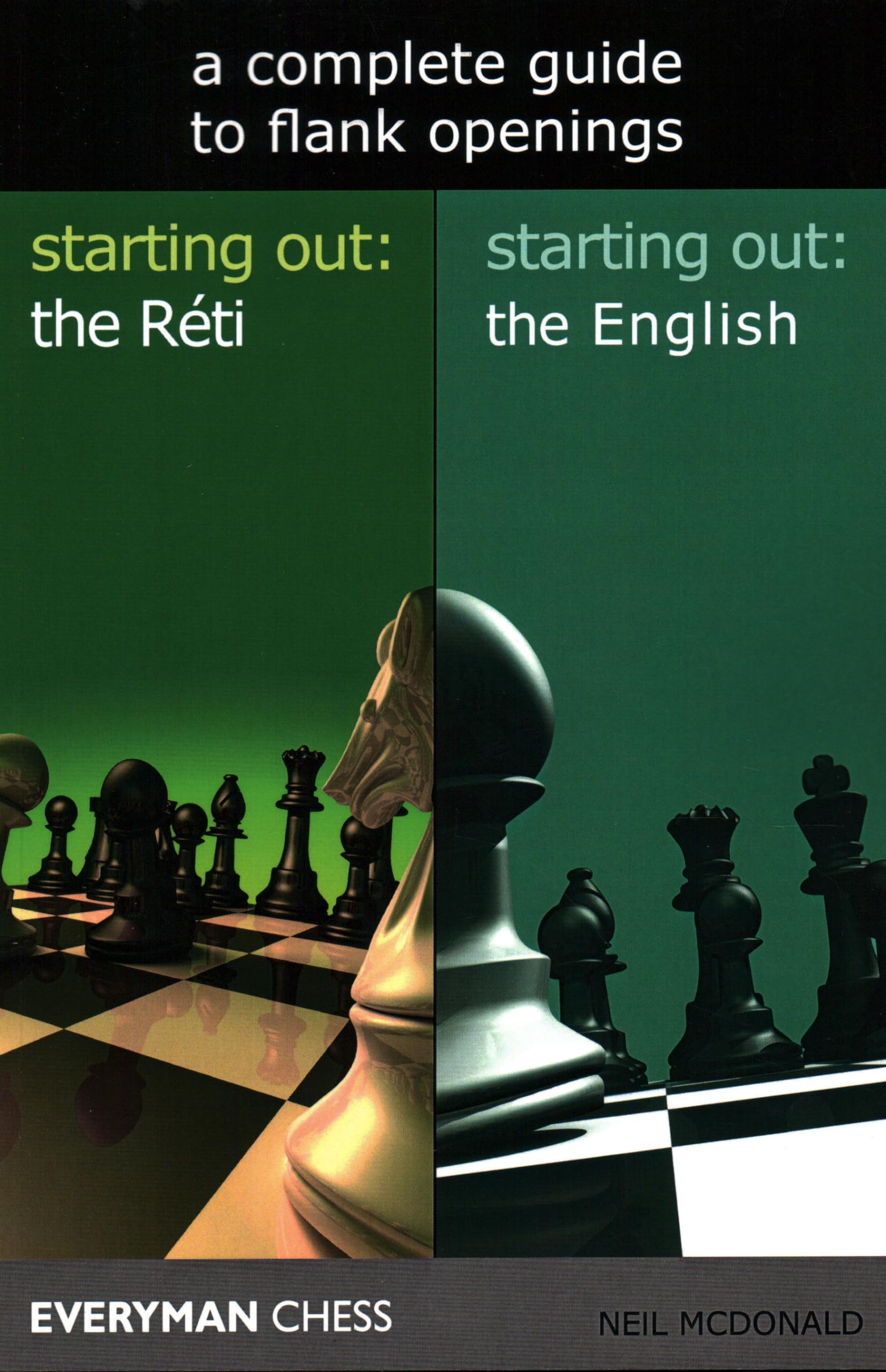 A Complete Guide to Flank Openings: Starting Out: the Reti / Starting Out: the English (Everyman Chess)