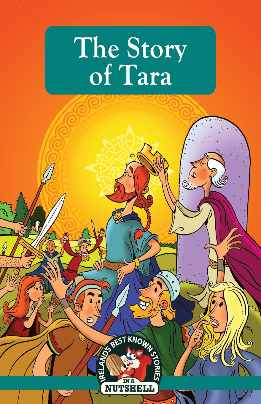 The Story of Tara: (Irish Myths & Legends In A Nutshell Book 18)