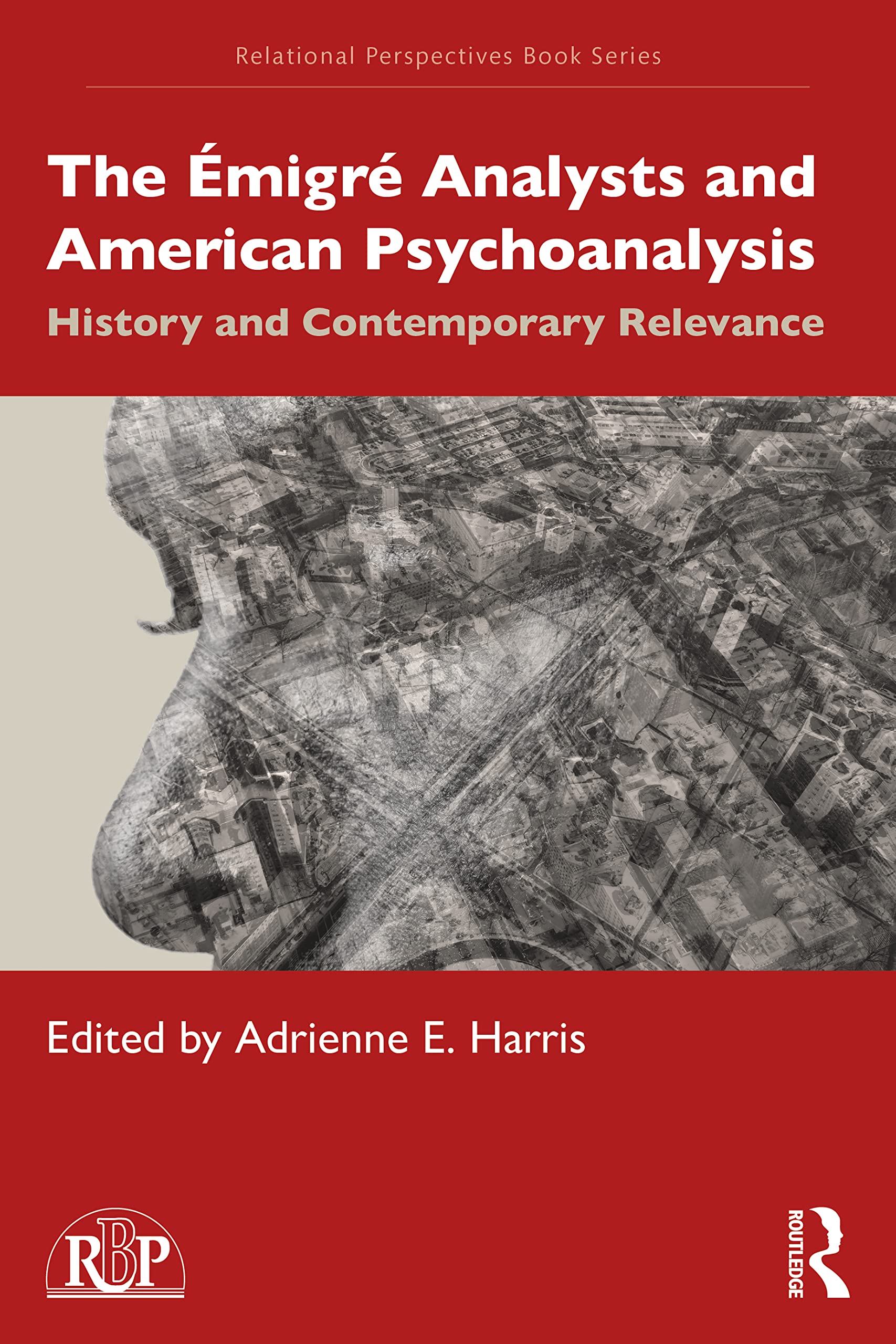 The Émigré Analysts and American Psychoanalysis: History and Contemporary Relevance (Relational Perspectives Book Series)