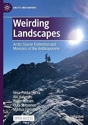 Weirding Landscapes: Arctic Glacier Extinction and Monsters of the Anthropocene (Arctic Encounters)