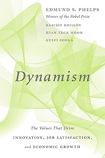 Dynamism: The Values That Drive Innovation, Job Satisfaction, and Economic Growth