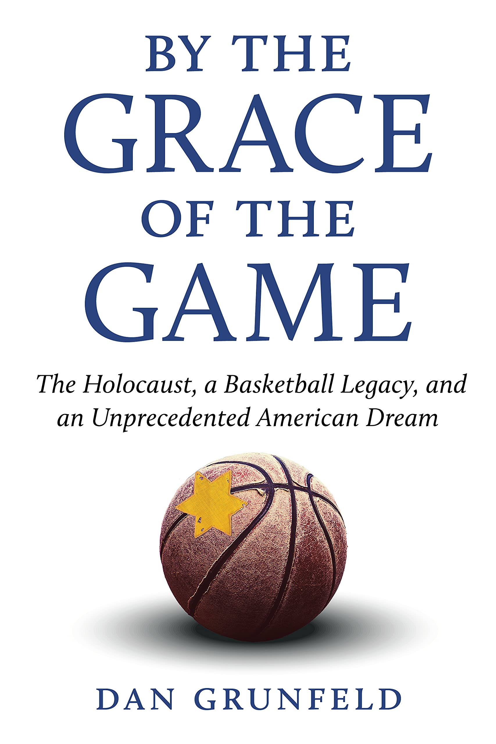 By the Grace of the Game: The Holocaust, a Basketball Legacy, and an Unprecedented American Dream