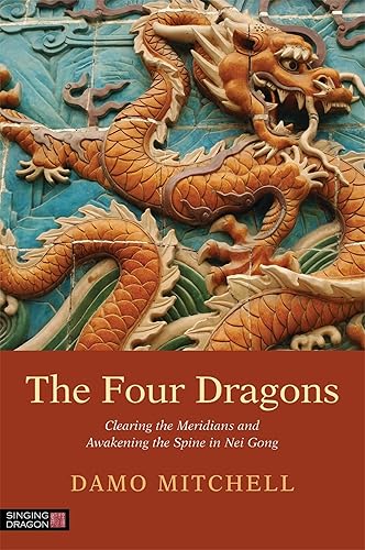 The Four Dragons: Clearing the Meridians and Awakening the Spine in Nei Gong (Daoist Nei Gong)