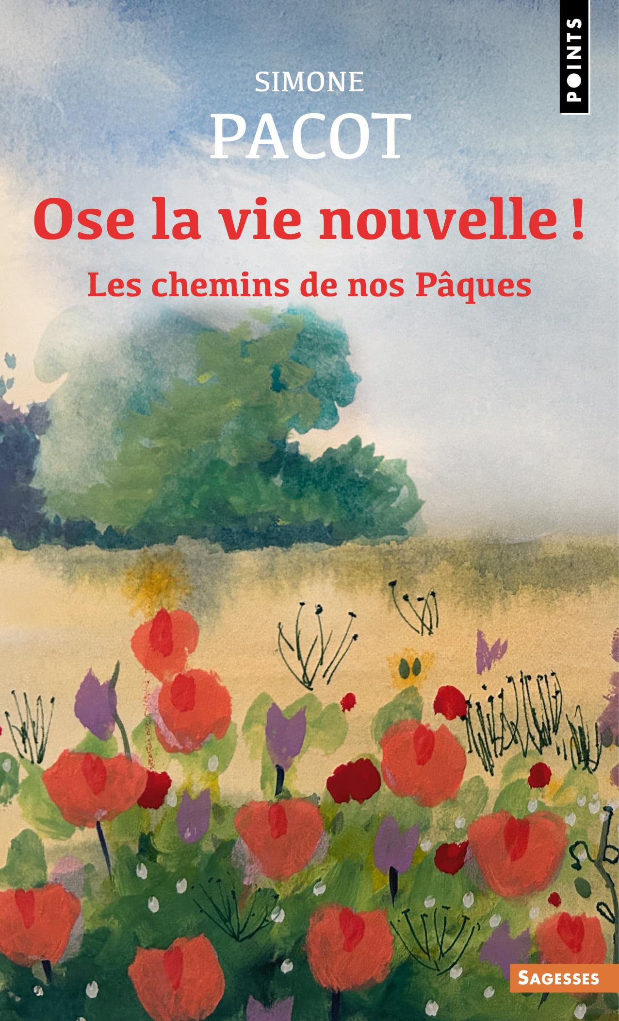 Ose la vie nouvelle !: Les chemins de nos Pâques