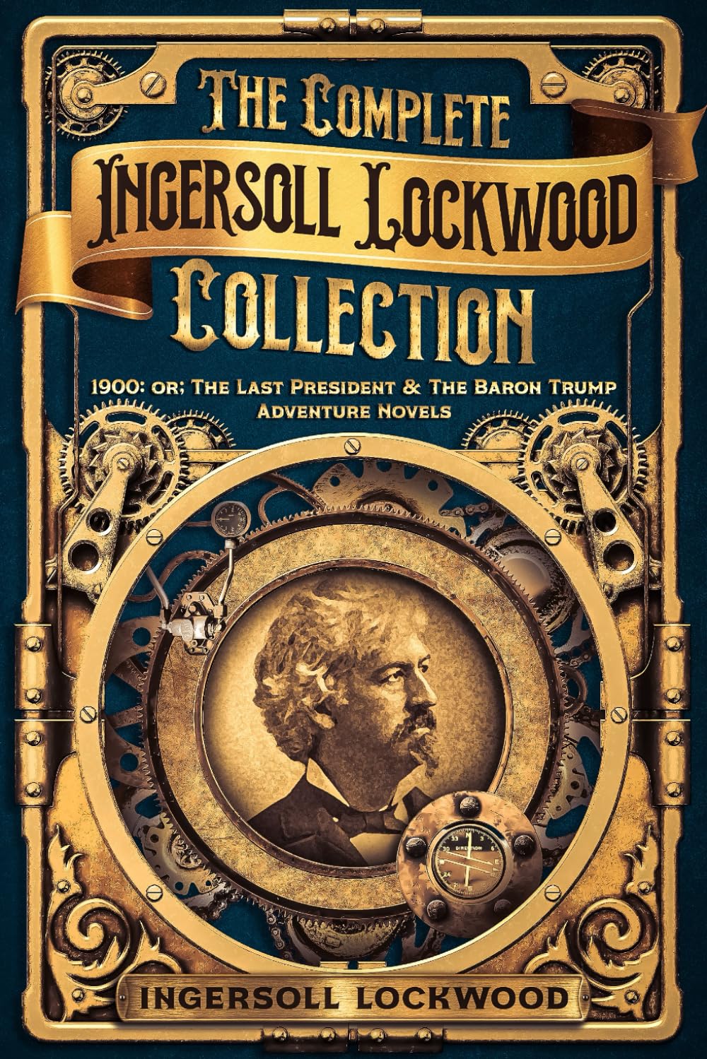 The Complete Ingersoll Lockwood Collection: 1900: or; The Last President & The Barron Trump Adventure Novels