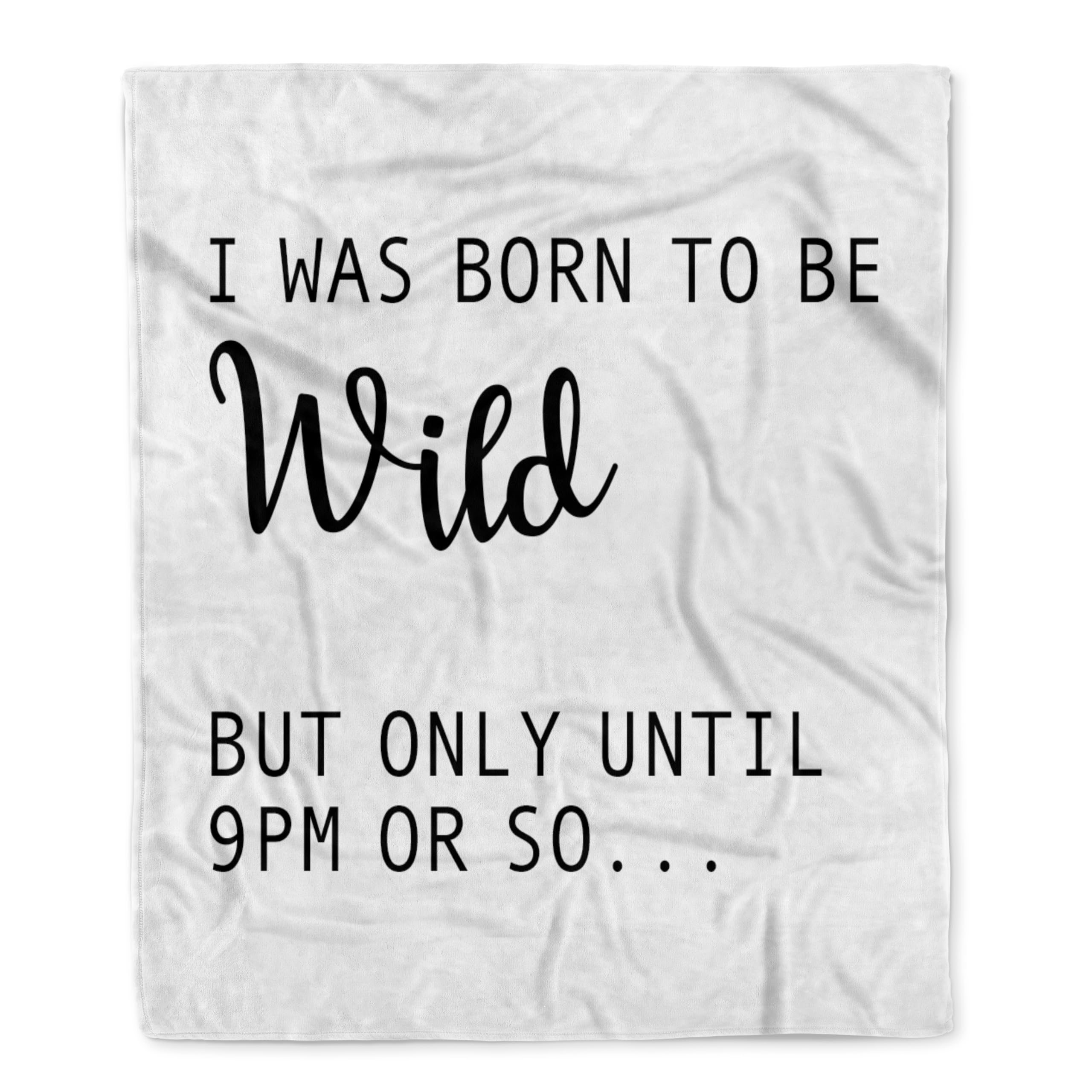 3dRose I was Born to Be Wild But Only Until 9pm Or So Silktouch Minky Blanket