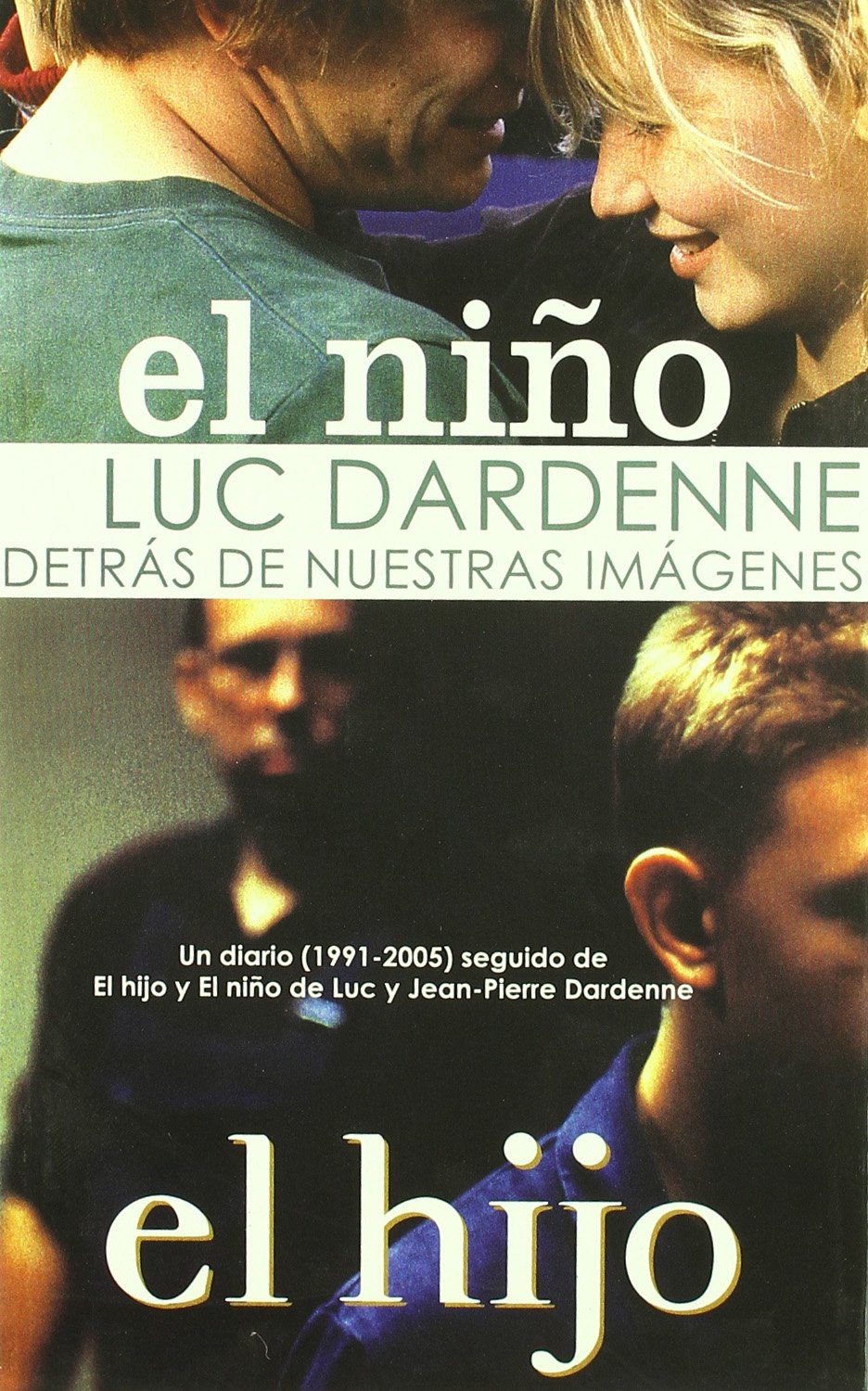 Detrás de nuestras imágenes (1991-2005): Diario de rodaje seguido de los guiones de "El hijo" y "El niño" (SIN COLECCION)