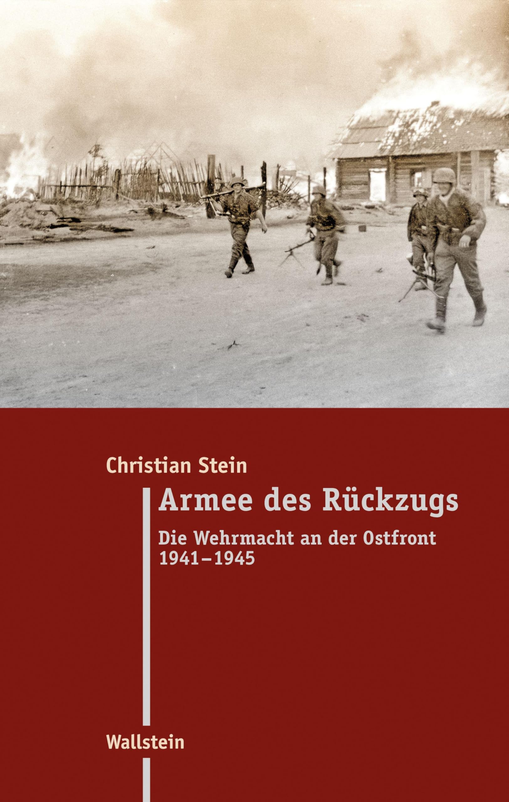 Armee des Rückzugs: Die Wehrmacht an der Ostfront 1941-1945