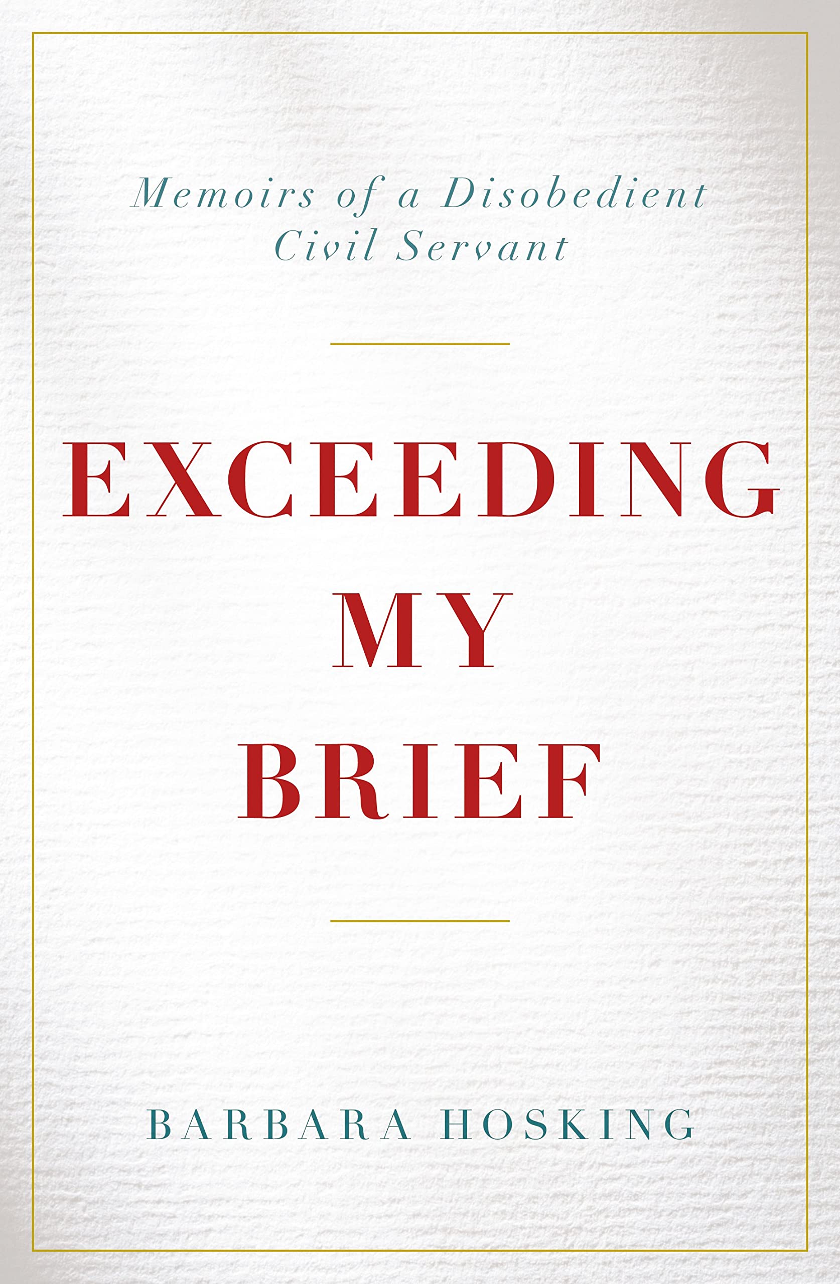 Exceeding My Brief: Memoirs of a Disobedient Civil Servant-Ba .9781785904622.